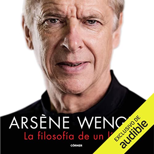Arsène Wenger. La filosofía de un lider Audiolibro Gratis Completo