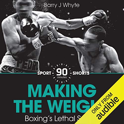Making the Weight: Boxing's Lethal Secret Audiolibro Gratis Completo