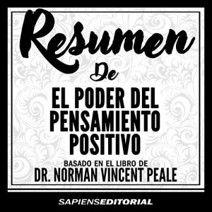 Resumen de "el Poder del Pensamiento Positivo" Basado en el Libro de Dr. Norman Vincent Peale Audiolibro