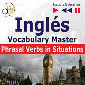 Inglés Vocabulary Master - Phrasal Verbs in Situations. Nivel intermedio / avanzado B2-C1 Audiolibro