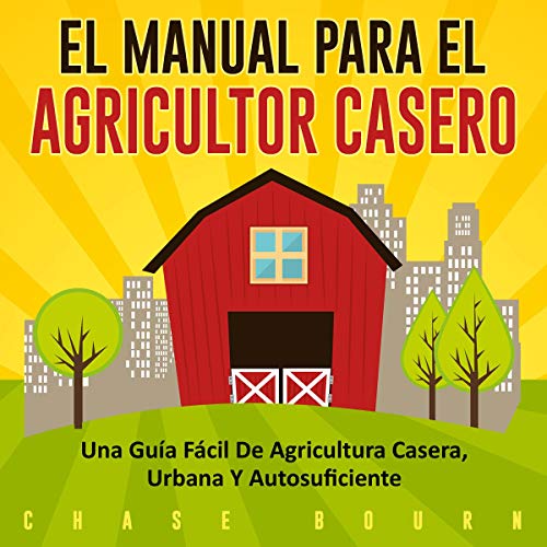 El Manual Para el Agricultor Casero Audiolibro Gratis Completo