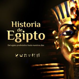 Historia de Egipto: El Egipto predinástico hasta nuestros días Audiolibro