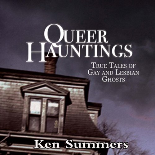 Queer Hauntings: True Tales of Gay & Lesbian Ghosts Audiolibro Gratis Completo