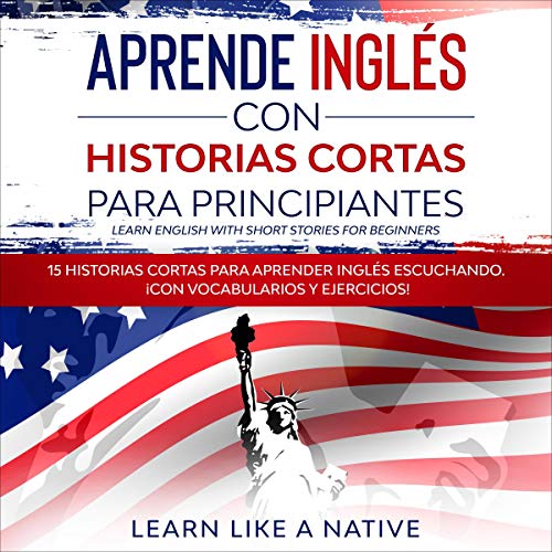 Aprende Inglés con Historias Cortas para Principiantes [Learn English with Short Stories for Beginners] Audiolibro Gratis Completo
