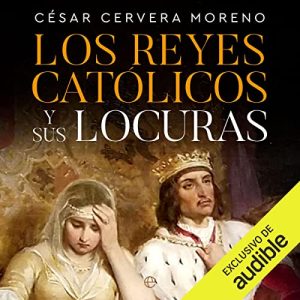 Los Reyes Católicos y sus locuras Audiolibro