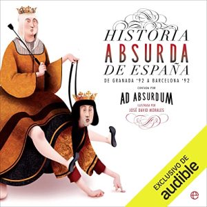 Historia absurda de España. De Granada '92 a Barcelona '92 Audiolibro