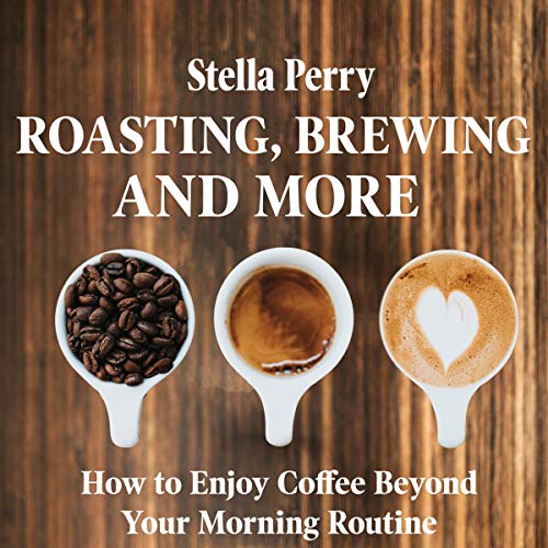 Roasting, Brewing, and More Audiolibro Gratis Completo