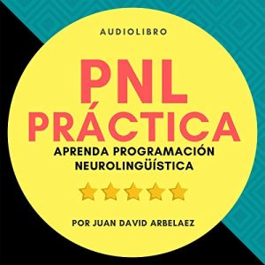 PNL Práctica : Aprenda Programación Neurolingüística Fácil! Audiolibro