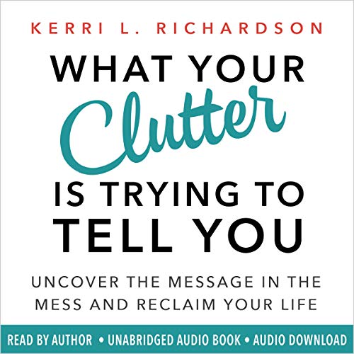 What Your Clutter Is Trying to Tell You Audiolibro Gratis Completo