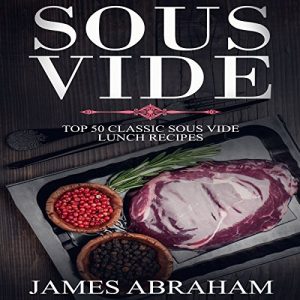 Sous Vide: Top 50 Classic Sous Vide Lunch Recipes Audiolibro