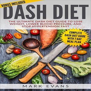 DASH Diet: The Ultimate DASH Diet Guide to Lose Weight, Lower Blood Pressure, and Stop Hypertension Fast Audiolibro