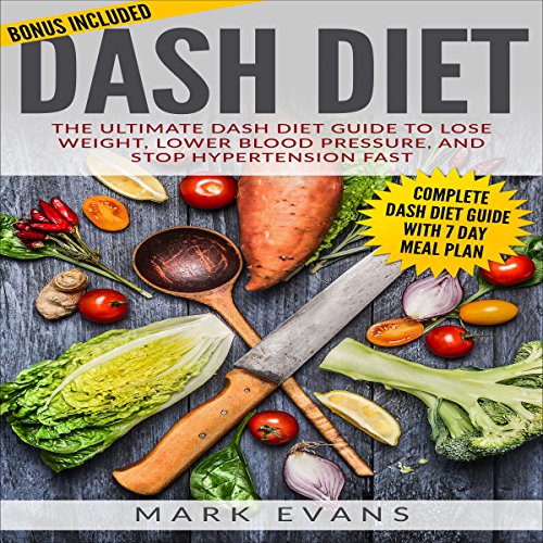 DASH Diet: The Ultimate DASH Diet Guide to Lose Weight, Lower Blood Pressure, and Stop Hypertension Fast Audiolibro Gratis Completo