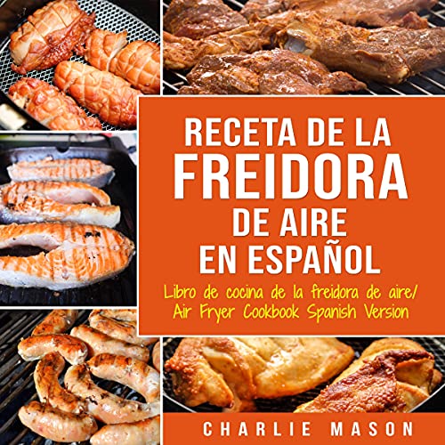Recetas de cocina con freidora de aire en español/Air Fryer Cookbook Recipes in Spanish Audiolibro Gratis Completo