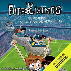 Los Futbolisimos 09. El Misterio De La Lluvia De Meteoritos Audiolibro