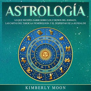 Astrología: Lo que necesita saber sobre los 12 signos del Zodiaco, las cartas del tarot, la numerología y el despertar de la kundalini Audiolibro